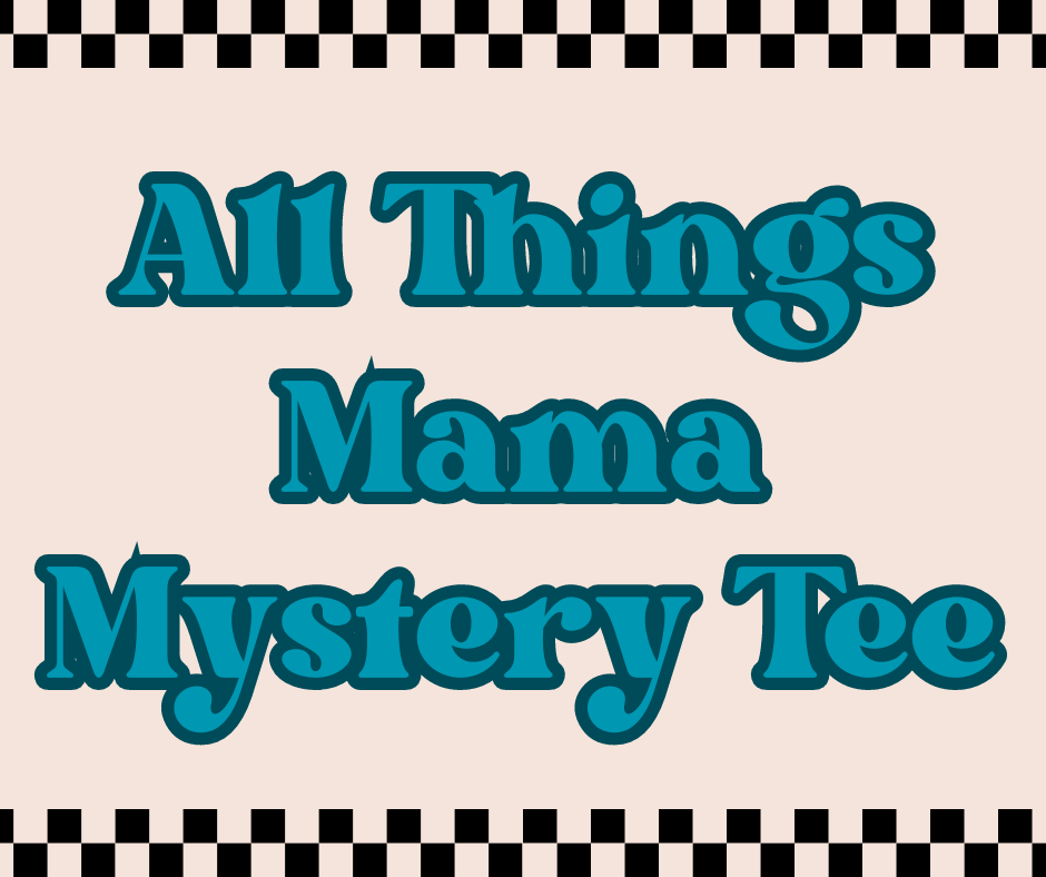 ALL THINGS MAMA MYSTERY TEE!